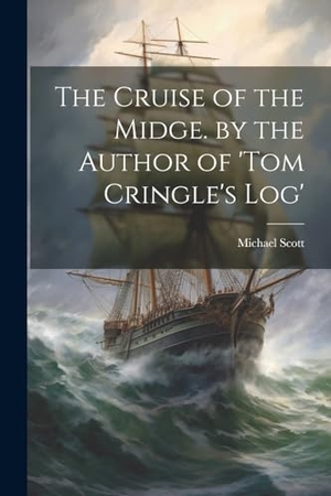 Scott, Michael. The Cruise of the Midge. by the Author of 'tom Cringle's Log'. Creative Media Partners, LLC, 2023.