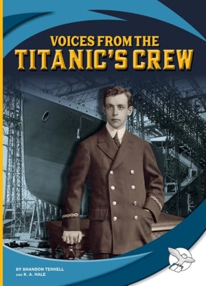 Terrell, Brandon / K A Hale. Voices from the Titanic's Crew. Child's World, 2026.
