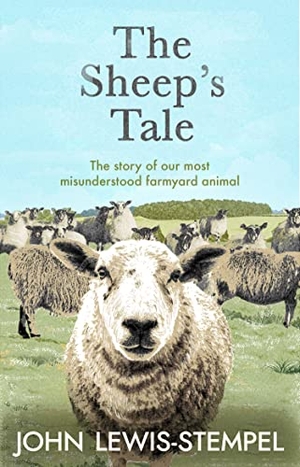 Lewis-Stempel, John. The Sheep's Tale - The story of our most misunderstood farmyard animal. Transworld Publ. Ltd UK, 2022.