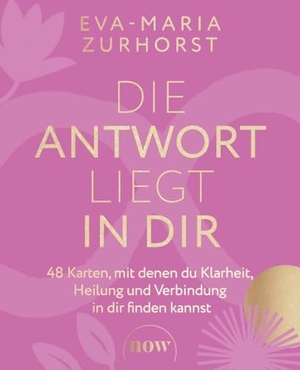 Zurhorst, Eva-Maria. Die Antwort liegt in dir - 48 Karten, mit denen du Klarheit, Heilung und Verbindung in dir finden kannst. Das geniale Selbsterkenntnissystem der SPIEGEL-Bestsellerautorin. NOW, 2024.