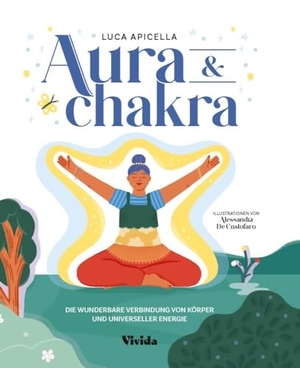 Apicella, Luca. Aura & Chakra  (VIVIDA) - Die wunderbare Verbindung von Körper und universeller Energie; Ein Chakra Aura Handbuch. White Star Verlag, 2024.