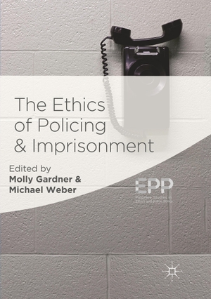 Weber, Michael / Molly Gardner (Hrsg.). The Ethics of Policing and Imprisonment. Springer International Publishing, 2019.