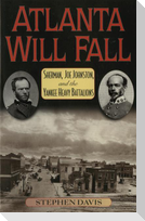 Atlanta Will Fall: Sherman, Joe Johnston, and the Yankee Heavy Battalions