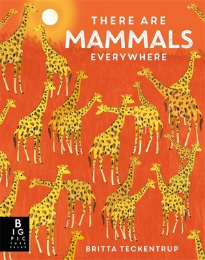 Bedoyere, Camilla De La. There are Mammals Everywhere. Bonnier Books UK Limited, 2022.