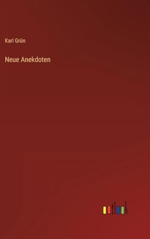 Grün, Karl. Neue Anekdoten. Outlook Verlag, 2023.