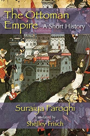 Faroqhi, Saraiya / Suraiya Faroqhi. The Ottoman Empire - A Short History. Markus Wiener Publishers, 2009.