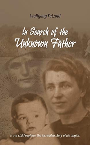 Petzold, Wolfgang. In Search of the Unknown Father. Books on Demand, 2018.