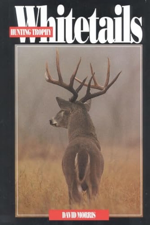 Morris, David. Hunting Trophy Whitetails. Safari Press, 1999.
