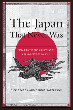 Beason, Dick / Dennis Patterson. The Japan That Never Was - Explaining the Rise and Decline of a Misunderstood Country. State University of New York Press, 2006.