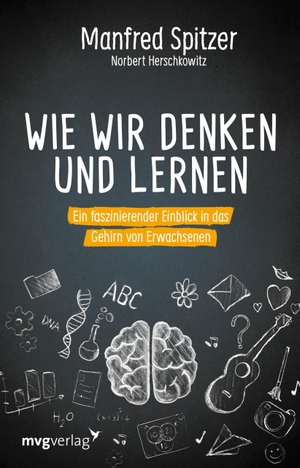 Spitzer, Manfred / Norbert Herschkowitz. Wie wir denken und lernen - Ein faszinierender Einblick in das Gehirn von Erwachsenen. MVG Moderne Vlgs. Ges., 2020.