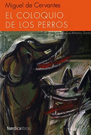 Cervantes Saavedra, Miguel de. El coloquio de los perros. Nórdica Libros, 2014.