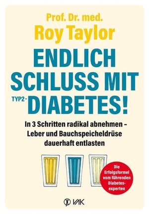 Taylor, Roy. Endlich Schluss mit Typ-2-Diabetes! - In 3 Schritten radikal abnehmen - Leber und Bauchspeicheldrüse dauerhaft entlasten. VAK Verlags GmbH, 2021.