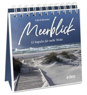 Schroeter, Udo. Meerblick - Aufstellbuch - 52 Impulse für mehr Weite. Adeo Verlag, 2023.