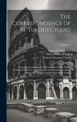 Cicero, Marcus Tullius / Tyrrell, Robert Yelverton et al. The Correspondence of M. Tullius Cicero - Arranged According to its Chronological Order, With a Revision of the Text, a Commentary and Introductory Essays on the Life of Cicero and the Style of his Letters; Volume 2. Legare Street Press, 2023.