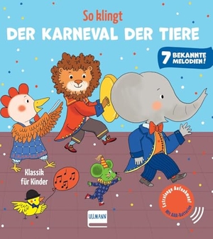 Collet, Emilie. So klingt Der Karneval der Tiere - Klassik für Kinder - Soundbuch für Kinder ab 12 Monaten | Mit 7 bekannten, extra langen Musikstücken | Jetzt mit AAA-Batterien und regulierbarer Lautstärke. Ullmann Medien GmbH, 2026.