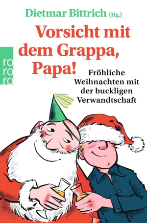 Bittrich, Dietmar (Hrsg.). Vorsicht mit dem Grappa, Papa! - Fröhliche Weihnachten mit der buckligen Verwandtschaft. Rowohlt Taschenbuch, 2026.