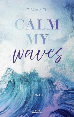 Kiel, Tiana. Calm my Waves - Roman. Gerth Medien GmbH, 2026.