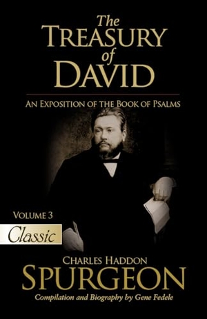 Spurgeon, Charles H. The Treasury of David - An Exposition of the Book of Psalms Volume 3 Psalms 28-41. Bridge-Logos Publishers, 2024.