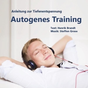 Brandt, Henrik / Steffen Grose. Autogenes Training - Anleitung zur Tiefenentspannung. Brandt, Henrik, 2015.