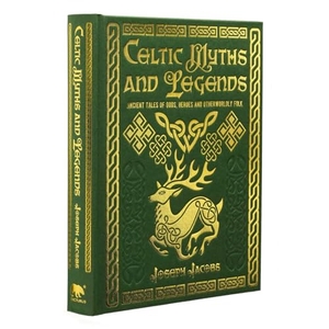 Jacobs, Joseph. Celtic Myths and Legends - Ancient Tales of Gods, Heroes and Otherworldly Folk. Arcturus Publishing, 2024.
