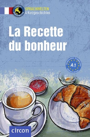 Blancher, Marc / Martin, Pénélope et al. La Recette du bonheur - Französisch A1. Circon Verlag GmbH, 2026.