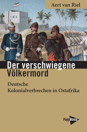 Riel, Aert van. Der verschwiegene Völkermord - Deutsche Kolonialverbrechen in Ostafrika. Papyrossa Verlags GmbH +, 2023.