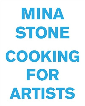 Stone, Mina. Mina Stone: Cooking for Artists. Artbook D.A.P., 2015.