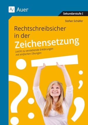 Schäfer, Stefan. Rechtschreibsicher in der Zeichenstzung - Leicht zu verstehende Erklärungen mit einfachen Übungen (5. bis 10. Klasse). Auer Verlag i.d.AAP LW, 2023.