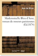 Mademoiselle Bleu d'Azur, Roman de Moeurs Parisiennes