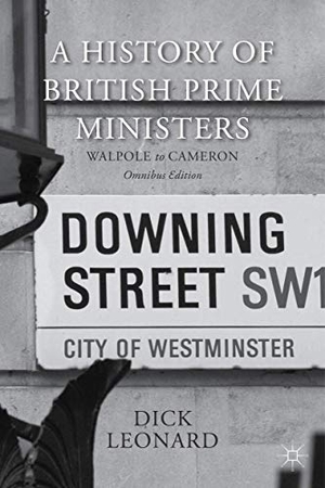 Leonard, Dick. A History of British Prime Ministers (Omnibus Edition) - Walpole to Cameron. Palgrave MacMillan UK, 2014.