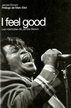 Eliot, Marc / Fernández Villarroel, David et al. James Brown : I feel good. Global Rhythm Press, S.L., 2007.