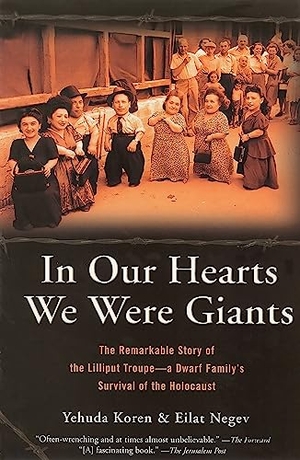Koren, Yehuda / Eilat Negev. In Our Hearts We Were Giants - The Remarkable Story of the Lilliput Troupe--A Dwarf Family's Survival of the Holocaust. Hachette Book Group, 2005.
