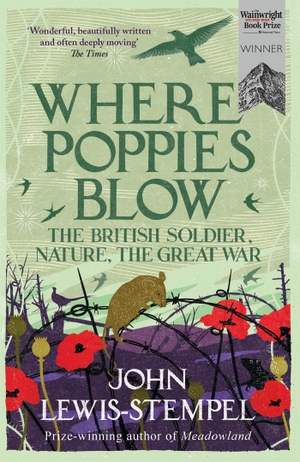 Lewis-Stempel, John. Where Poppies Blow - The British Soldier, Nature, the Great War. , 2017.