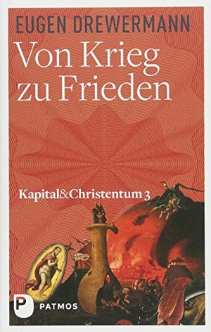 Drewermann, Eugen. Von Krieg zu Frieden - Kapital und Christentum Band 3. Patmos-Verlag, 2017.