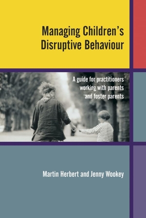 Herbert, Martin / Jenny Wookey. Managing Children's Disruptive Behaviour - A Guide for Practitioners Working with Parents and Foster Parents. Wiley, 2004.