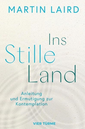 Laird, Martin. Ins Stille Land - Anleitung und Ermutigung zur Kontemplation. Vier Tuerme GmbH, 2026.