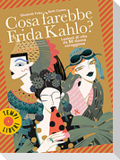 Cosa farebbe Frida Kahlo? Lezioni di vita da 50 donne coraggiose