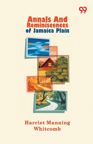 Whitcomb, Harriet Manning. Annals And Reminiscences Of Jamaica Plain. Double 9 Books, 2026.