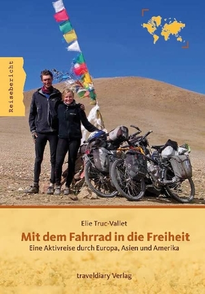 Truc-Vallet, Elie. Mit dem Fahrrad in die Freiheit - Eine Aktivreise durch Europa, Asien und Amerika. traveldiary, 2018.