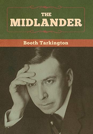 Tarkington, Booth. The Midlander. Bibliotech Press, 2020.