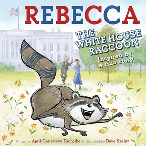 Tucholke, April Genevieve. Rebecca the White House Raccoon. Little, Brown Books for Young Readers, 2026.