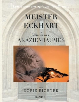 Richter, Doris. Meister Eckhart im Spiegel des Akazienbaumes - Leitsterne im Spiegel der Bäume - Band 21. Books on Demand, 2017.