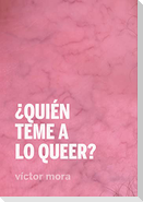 ¿Quién teme a lo queer?