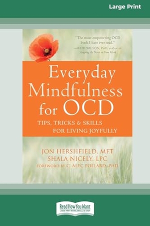 Hershfield, Jon / Shala Nicely. Everyday Mindfulness for OCD - Tips, Tricks, and Skills for Living Joyfully [Standard Large Print 16 Pt Edition]. ReadHowYouWant, 2018.