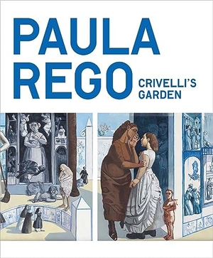 Aridjis, Chloe / Priyesh Mistry. Paula Rego - Crivelli's Garden. National Gallery Company Ltd, 2023.