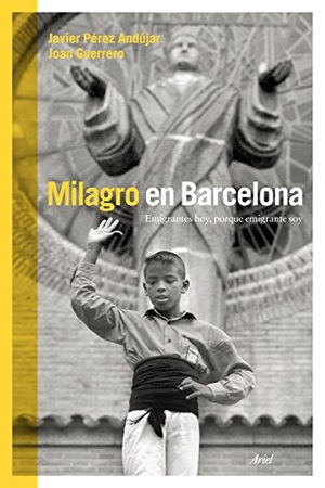 Guerrero, Joan / Javier Pérez Andújar. Milagro en Barcelona. Editorial Ariel, 2014.