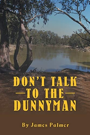 Palmer, James. Don'T Talk to the Dunnyman. Balboa Press AU, 2018.