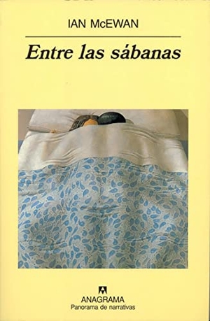 McEwan, Ian. Entre las sábanas. Editorial Anagrama S.A., 2000.