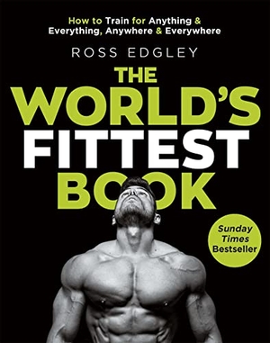 Edgley, Ross. The World's Fittest Book - How to Train for Anything and Everything, Anywhere and Everywhere. Little, Brown Book Group, 2018.