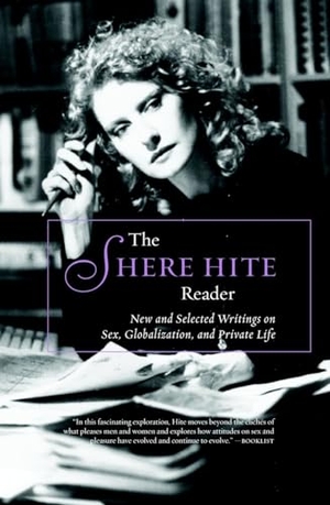 Hite, Shere. The Shere Hite Reader: New and Selected Writings on Sex, Globalism, and Private Life. Seven Stories Press, 2006.